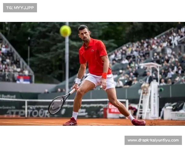 德约科维奇力争法网男单第25冠能否再创历史新高